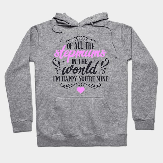 Of All the Stepmums in the World, I'm Happy You're Mine : Cute Gift Idea for Mom, Dad & Siblings Hoodie by JustBeHappy